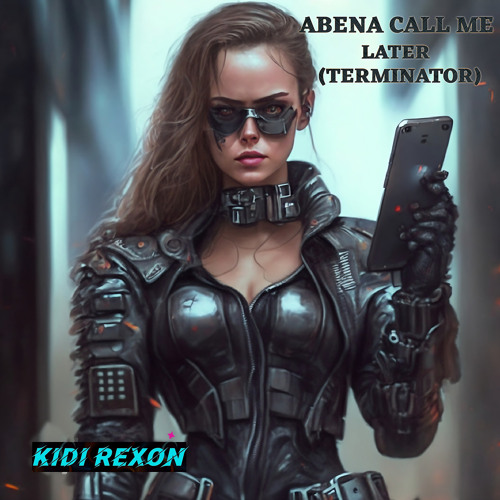 Abena Call Me Later (Terminator)