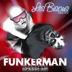 FUNKERMAN- Speed UP ( Les Bisous Remix )