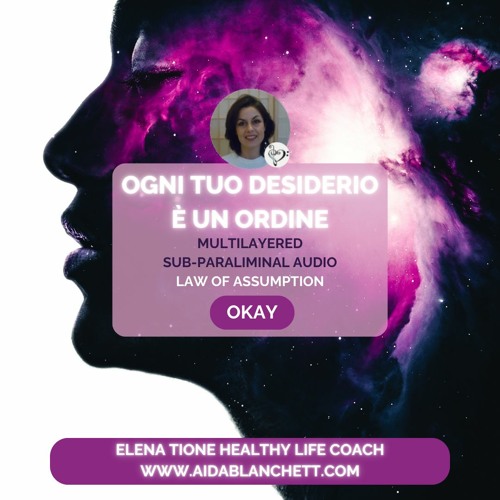 OGNI TUO DESIDERIO E' UN ORDINE | MULTILAYERED PARASUBLIMINAL AUDIO | ELENA TIONE HEALTHY LIFE COACH