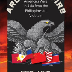 [View] PDF 📒 Arc of Empire: America's Wars in Asia from the Philippines to Vietnam (