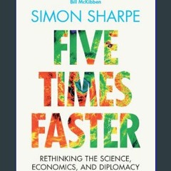 (DOWNLOAD PDF)$$ ❤ Five Times Faster: Rethinking the Science, Economics, and Diplomacy of Climate