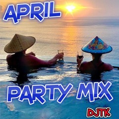 2023 April Party Mix DJTK
