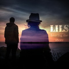LILS - Leaving The Shore