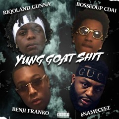 Yung Goat Shit feat.(Benji Franko BossedUp Cdai & Riqoland Gunna)[Prod. By L Cardio]