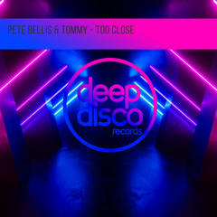 Pete Bellis & Tommy - Too Close