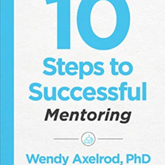 READ EPUB ✉️ 10 Steps to Successful Mentoring (10 Steps Series) by  Wendy Axelrod [PD