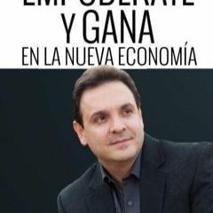 [READ DOWNLOAD] Empoderate y Gana en la Nueva Economia por Felix Hernandez: La Manera mas