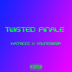 TWISTED FINALE @KAOTICCC X @YOUNGSIMT2R