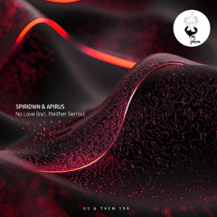 SPIRIDWN & APIRUS -  NO LOVE ( ORIGINAL MIX)