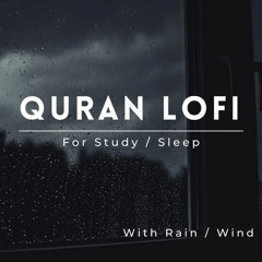 Lofi Quran | Quran For Sleep/Study Sessions - Relaxing Quran - {With Rain / Wind Sound}