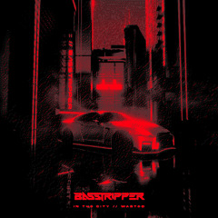 Basstripper - In The City (UrBoiN8 Bootleg)