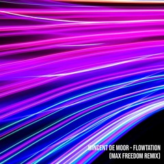 Vincent De Moor - Flowtation (Max Freedom Uplifting Remix)