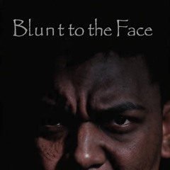 Blunt To The Face