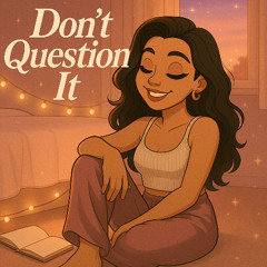 Don't Question It