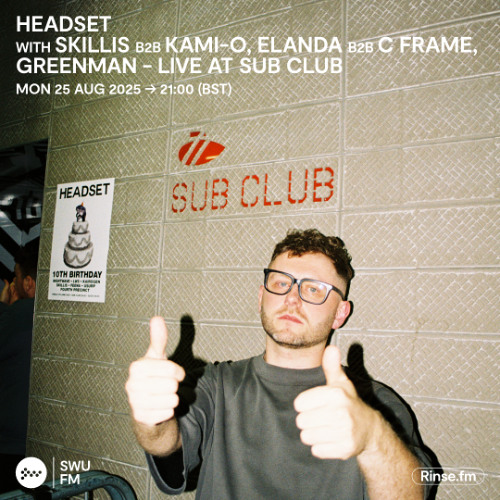 Headset with Skillis b2b Kami-O, Elanda b2b C Frame, Greenman (Live at Sub Club) - 25 August 2025
