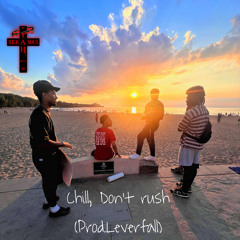 Chill, Don’t rush (Prod. Leverfall)