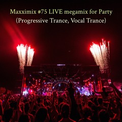 Maxximix #75 LIVE megamix for Party (Progressive Trance, Vocal Trance)