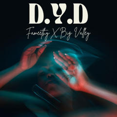 Fameethy X Big Valley - D.Y.D