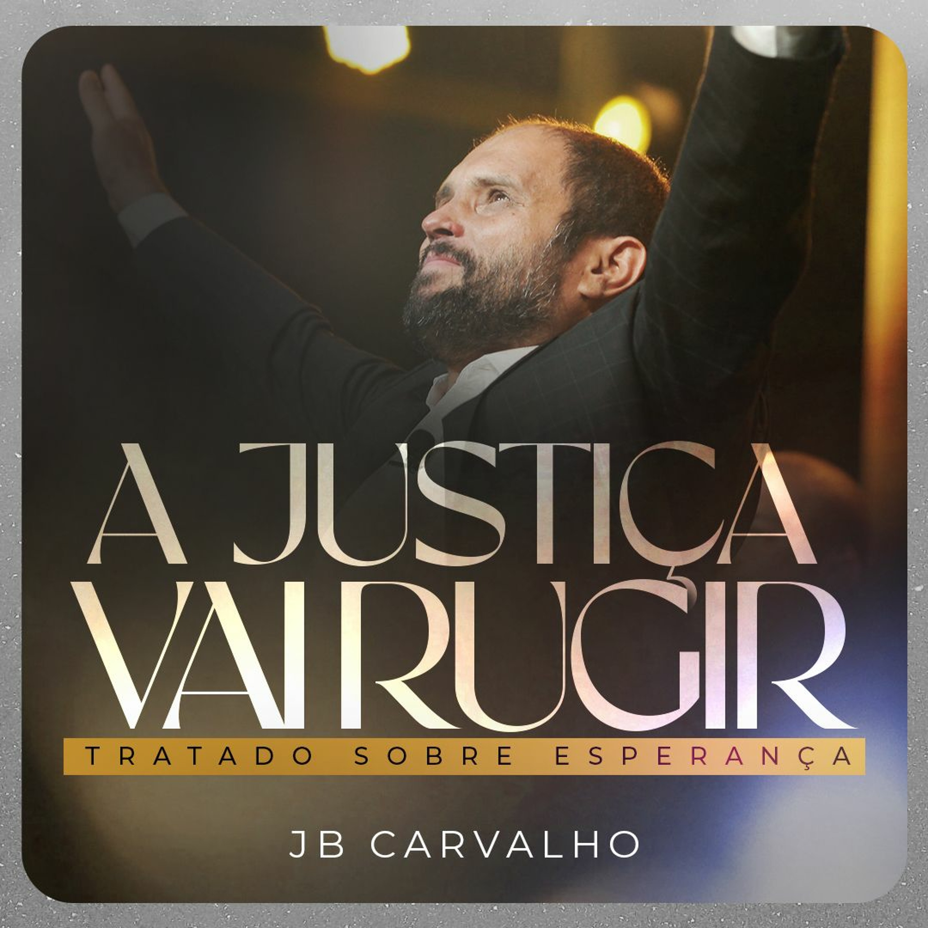 #286 - A Justiça vai Rugir - Tratado sobre Esperança - JB Carvalho