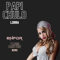 Lorna - Papi Chulo (ENFOR Remix) TECHNO HARD CORE