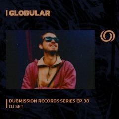 GLOBULAR | Dubmission Records Series Ep. 38 | 31/05/2023