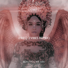 Alffy Rev - Beautiful We Are (ft. Hanin Dhiya) (Freq 2 Vibes Remix)
