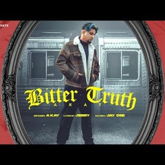 Bitter Truth (Full Song) | A Kay | Jay Dee | Jerry | Latest Punjabi Songs 2022