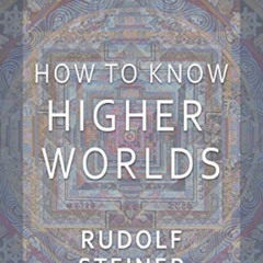 [Download] EBOOK 📃 How to Know Higher Worlds by  Rudolf Steiner [EPUB KINDLE PDF EBO