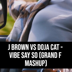 Vibe Say So (Grand F Mashup)