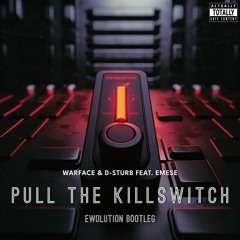 Warface Feat. D - Sturb And Emese - Pull The Killswitch (EWOLUTION Bootleg) [FREE DOWNLOAD]