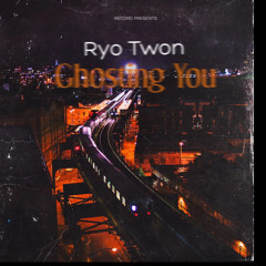 Ryo Twon- Ghosting You