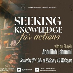 Seeking Knowledge for Actions -  Shaykh Abdulilah Lahmami