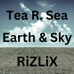 Tea R. Sea + RiZLiX - Earth & Sky