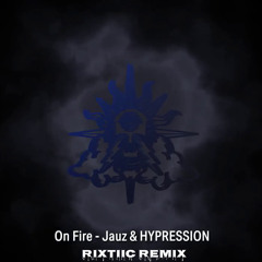 Jauz & HYPRESSION - On Fire (RiXTiiC Flip)