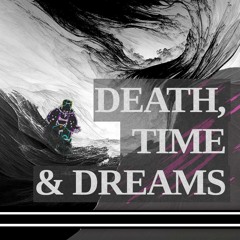 Death, Time & Dreams - un.bound_ x dyp