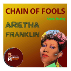 Aretha Franklin  - Chain Of Fools (Soulful Mashup)