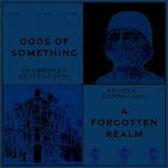 Gods Of Something - A Forgotten Realm