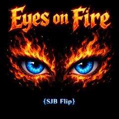 Eyes on fire {SJB Flip}