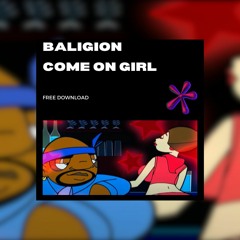 Baligion - Come On Girl (Free Download)