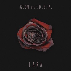 Glow feat. D.E.P. - Lara