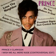 Prince x Clarkson - I Wish We All Were Nude (Controversial Edit)*FREE D/L*