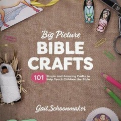 [PDF] Read Big Picture Bible Crafts: 101 Simple and Amazing Crafts to Help Teach Children the Bible