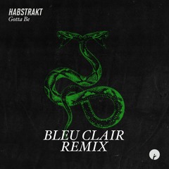 Habstrakt - Gotta Be (Bleu Clair Remix)