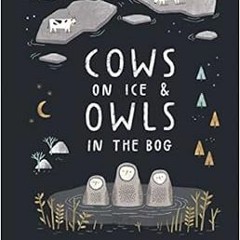 [View] PDF EBOOK EPUB KINDLE Cows on Ice and Owls in the Bog: The Weird and Wonderful