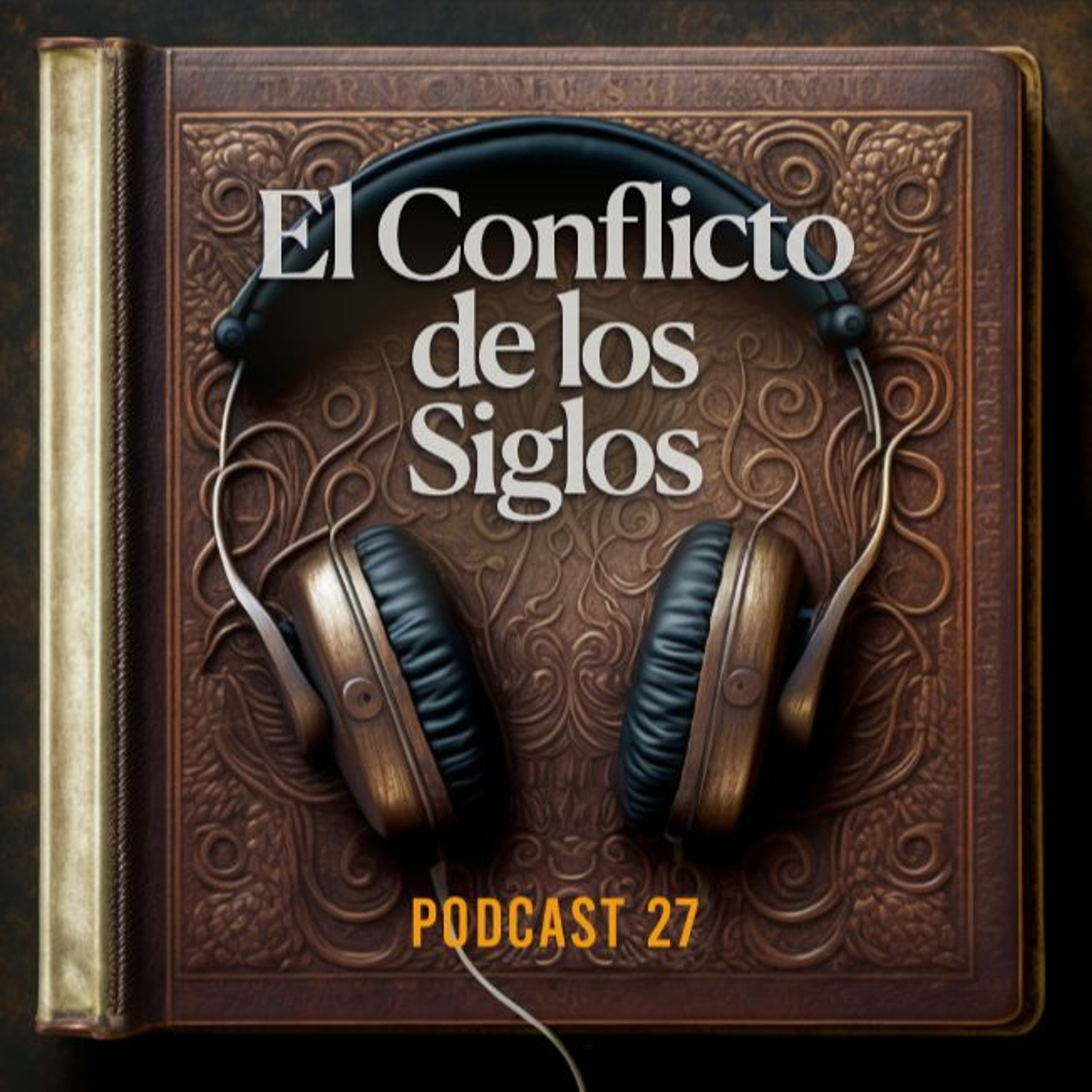 El Conflicto de los Siglos - Podcast Episodio 27 episode artwork