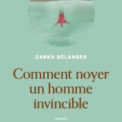 Alain Beaulieu parle du roman Comment noyer un homme invincible