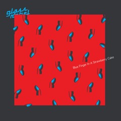 Glass Rebel - Blue Finger In A Strawberry Cake