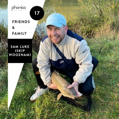 Phonica Friends & Family Mix Series 17: Sam Luke (Skip Wooznam)
