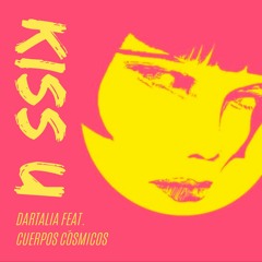 Dartalia & Cuerpos Cósmicos - Kiss U