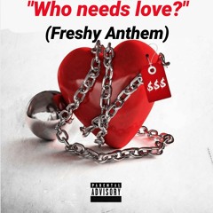 Who Needs Love (Freshy Anthem)